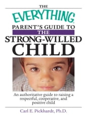 The Everything Parent s Guide To The Strong-Willed Child