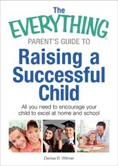 The Everything Parent s Guide to Raising a Successful Child