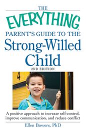 The Everything Parent s Guide to the Strong-Willed Child