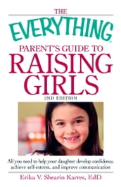The Everything Parent s Guide to Raising Girls