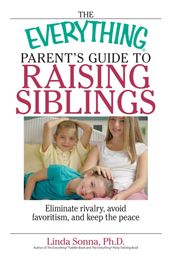 The Everything Parent s Guide To Raising Siblings