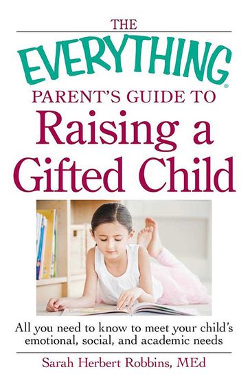 The Everything Parent's Guide to Raising a Gifted Child - Robbins Med Herbert