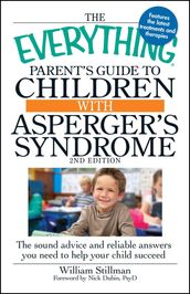 The Everything Parent s Guide to Children with Asperger s Syndrome