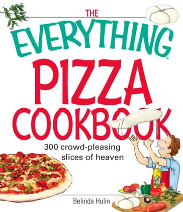 The Everything Pizza Cookbook - Belinda Hulin