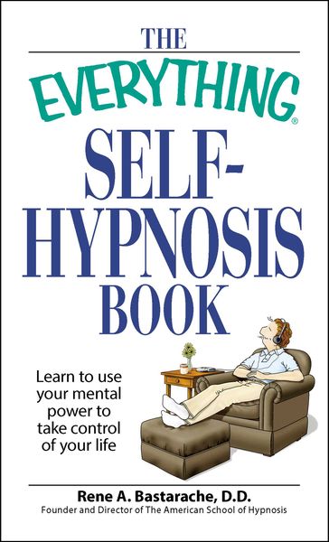 The Everything Self-Hypnosis Book - Rene A Bastaracherican