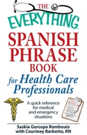 The Everything Spanish Phrase Book for Health Care Professionals