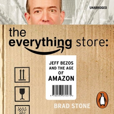 The Everything Store: Jeff Bezos and the Age of Amazon - Brad Stone