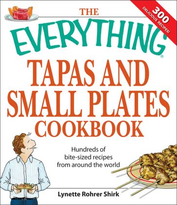 The Everything Tapas and Small Plates Cookbook - Lynette Rohrer Shirk