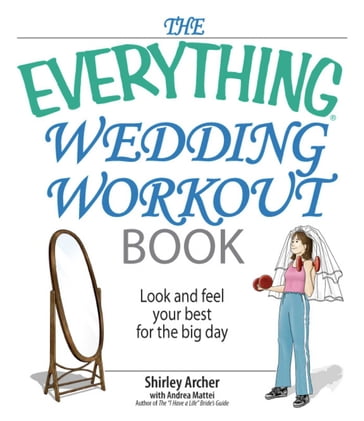 The Everything Wedding Workout Book - Shirley S Archer - Andrea Mattei