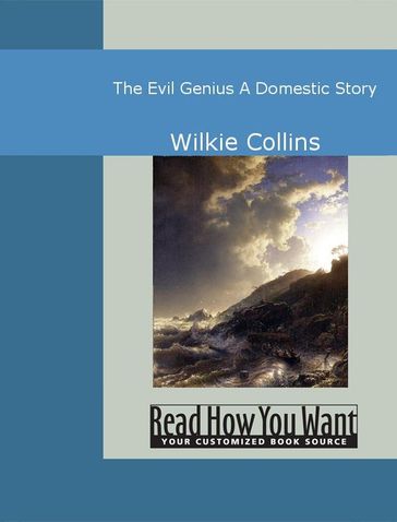 The Evil Genius : A Domestic Story - William Wilkie Collins