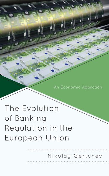 The Evolution of Banking Regulation in the European Union - Nikolay Gertchev