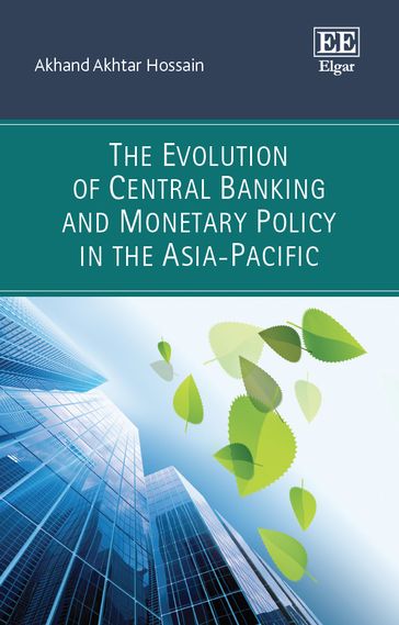 The Evolution of Central Banking and Monetary Policy in the Asia-Pacific - Akhand Akhtar Hossain