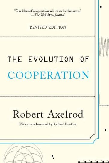 The Evolution of Cooperation - Robert Axelrod