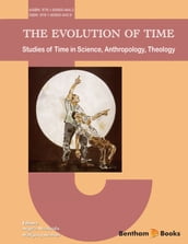 The Evolution of Time: Studies of Time in Science, Anthropology, Theology