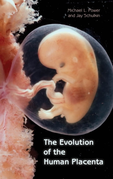 The Evolution of the Human Placenta - Jay Schulkin - Michael L. Power