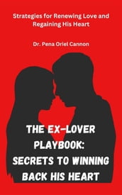 The Ex-Lover Playbook: Secrets to Winning Back His Heart