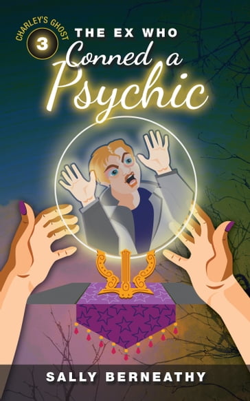 The Ex Who Conned a Psychic - Sally Berneathy