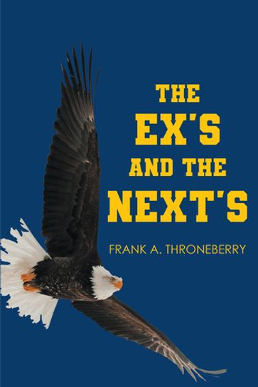 The Ex's and the Next's - Frank A Throneberry