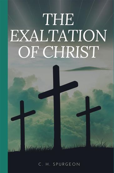 The Exaltation of Christ - Charles H. Spurgeon