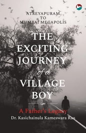 The Exciting Journey of a Village Boy - A Father s Legacy