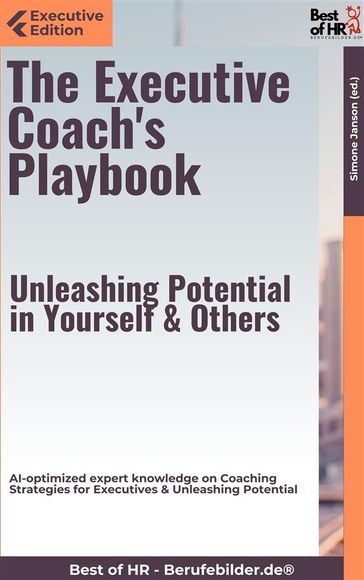 The Executive Coach's Playbook  Unleashing Potential in Yourself & Others - Simone Janson