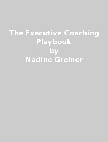 The Executive Coaching Playbook - Nadine Greiner - Becky Davis
