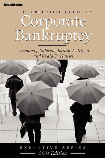 The Executive Guide to Corporate Bankruptcy - Craig D Hansen - Jordan A Kroop - Thomas J Salerno