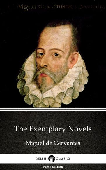 The Exemplary Novels by Miguel de Cervantes - Delphi Classics (Illustrated) - Miguel de Cervantes