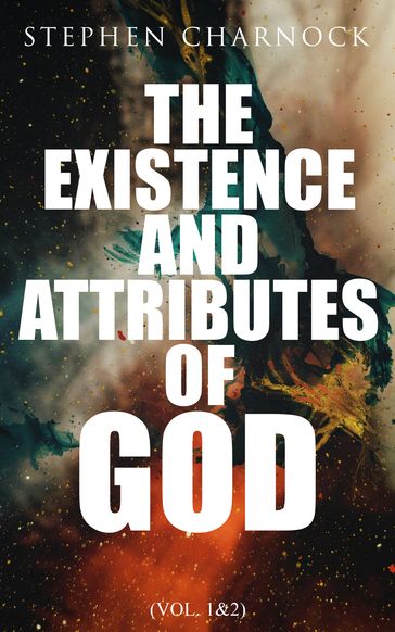 The Existence and Attributes of God (Vol. 1&2) - Stephen Charnock