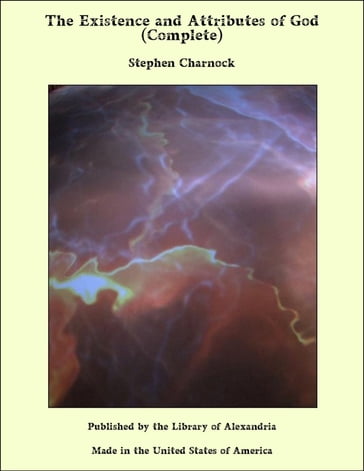 The Existence and Attributes of God (Complete) - Stephen Charnock