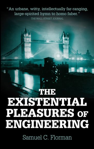 The Existential Pleasures of Engineering - Samuel C. Florman