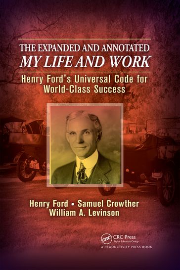 The Expanded and Annotated My Life and Work - Henry Ford - Samuel Crowther - William A. Levinson