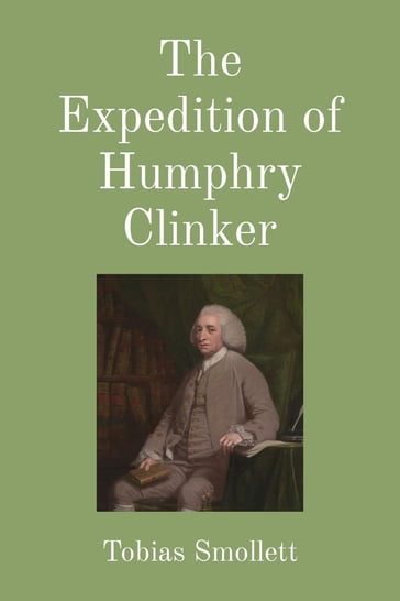 The Expedition of Humphry Clinker (Illustrated) - Tobias Smollett
