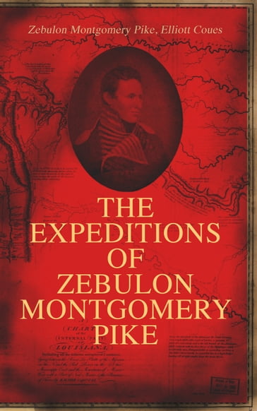 The Expeditions of Zebulon Montgomery Pike - Zebulon Montgomery Pike - Elliott Coues