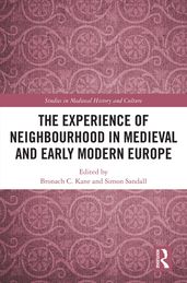 The Experience of Neighbourhood in Medieval and Early Modern Europe