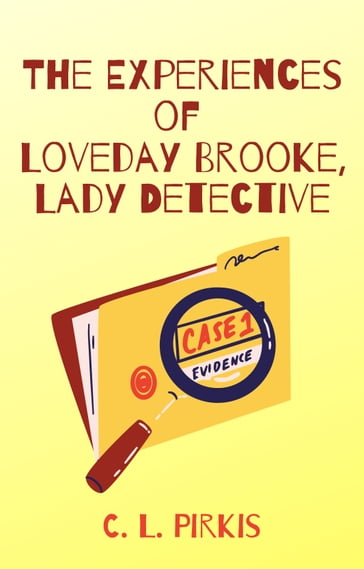 The Experiences of Loveday Brooke, Lady Detective - C. L. Pirkis