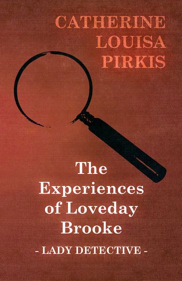 The Experiences of Loveday Brooke, Lady Detective - Catherine Louisa Pirkis