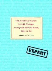The Experts  Guide to 100 Things Everyone Should Know How to Do