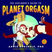 The Explorer s Guide to Planet Orgasm