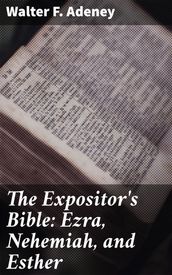 The Expositor s Bible: Ezra, Nehemiah, and Esther