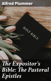 The Expositor s Bible: The Pastoral Epistles