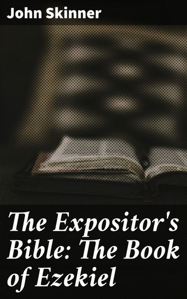 The Expositor's Bible: The Book of Ezekiel - John Skinner