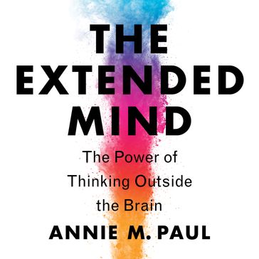 The Extended Mind - Annie Murphy Paul