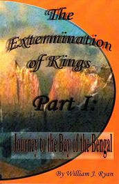 The Extermination of Kings Part 1: Journey to the Bay of Bengal