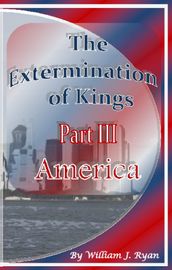 The Extermination of Kings Part III: America