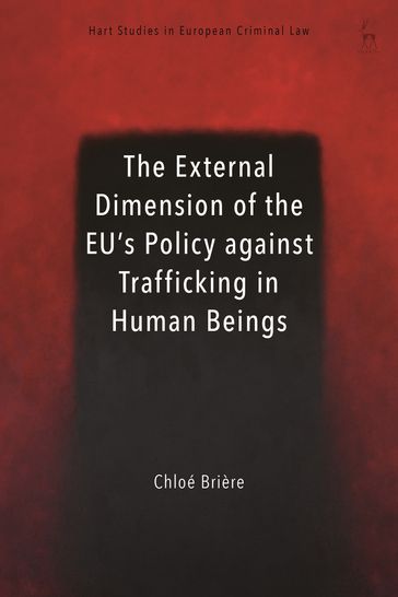 The External Dimension of the EU's Policy against Trafficking in Human Beings - Chloé Brière