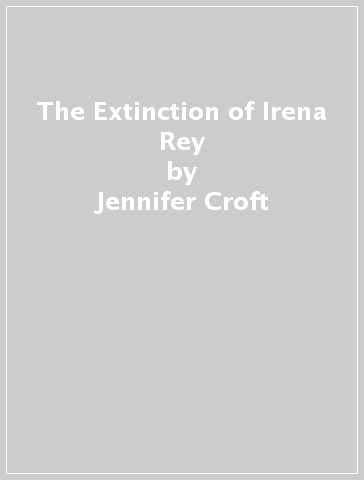 The Extinction of Irena Rey - Jennifer Croft