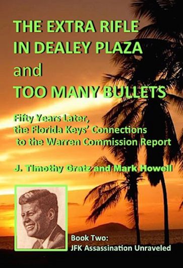 The Extra Rifle in Dealey Plaza and Too Many Bullets - J. Timothy Gratz - Mark Howell