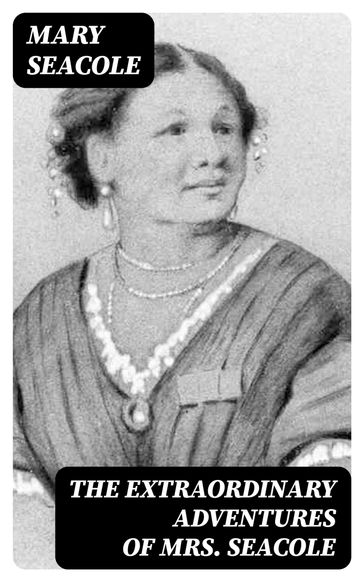 The Extraordinary Adventures of Mrs. Seacole - Mary Seacole