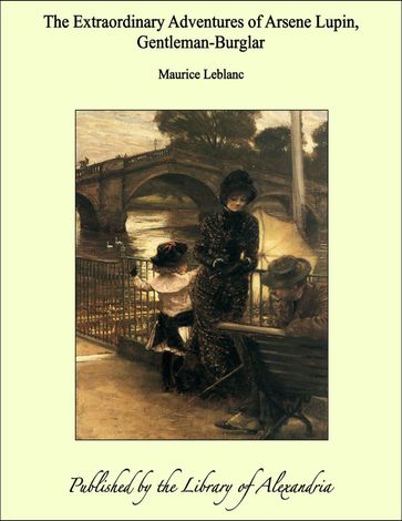 The Extraordinary Adventures of Arsene Lupin, Gentleman-Burglar - Maurice Leblanc